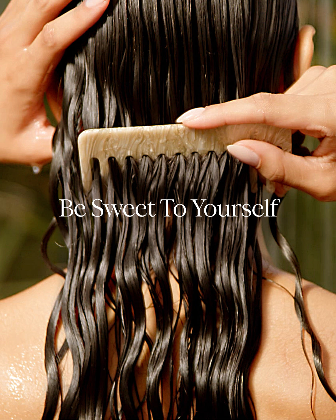 Person combing wet hair with a wooden comb, with 'Be Sweet To Yourself' text overlay.