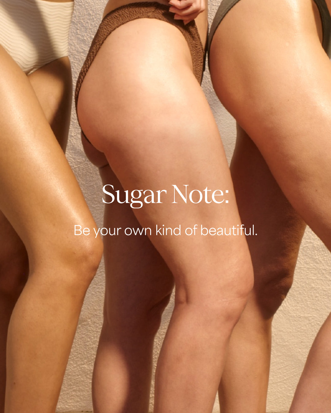 Close-up of legs with a 'Sugar Note' advertisement text overlay. Be your own kind of beautiful.