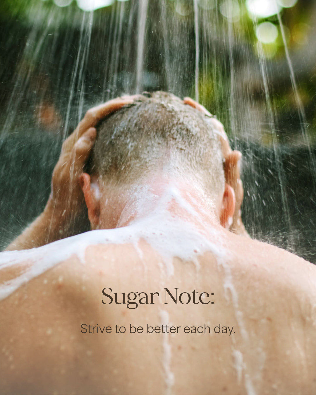 Person showering with text 'Sugar Note: Strive to be better each day.'