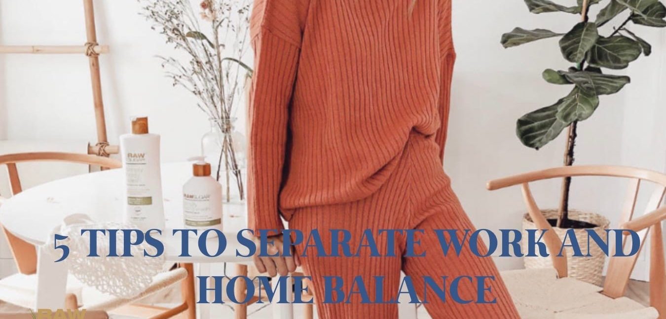 5 Tips to maintain Home/Work Balance While Working Remotely