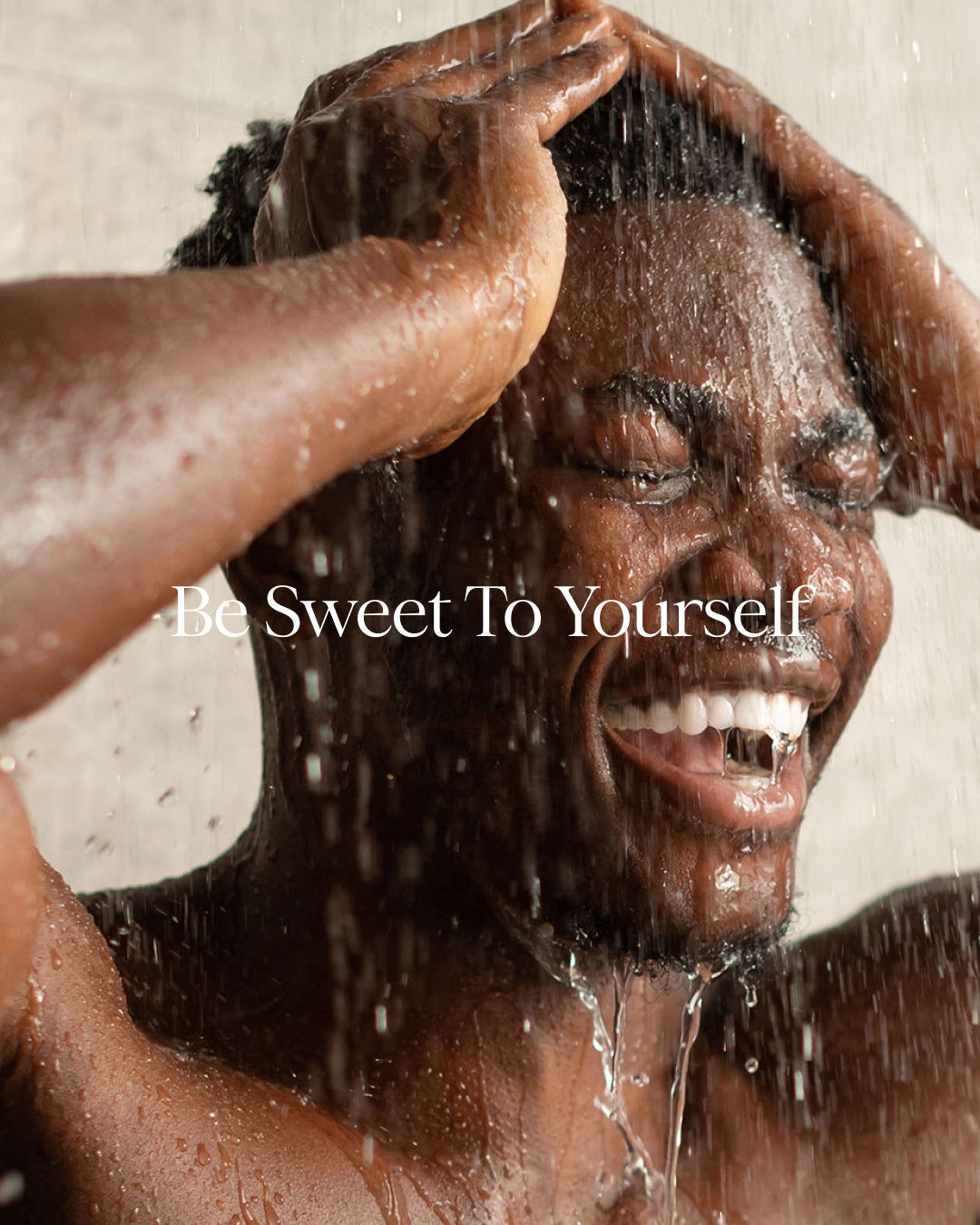 Person showering with water cascading over their head, with 'Be Sweet To Yourself' text overlay.